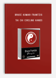 BRUCE KUMAR FRANTZIS – TAI CHI CIRCLING HANDS