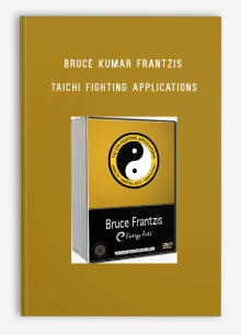 BRUCE KUMAR FRANTZIS – TAICHI FIGHTING APPLICATIONS
