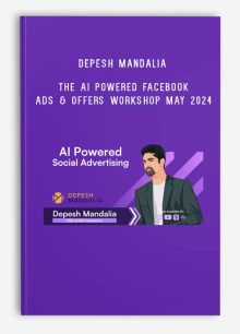 Depesh Mandalia – The AI Powered Facebook Ads & Offers Workshop May 2024