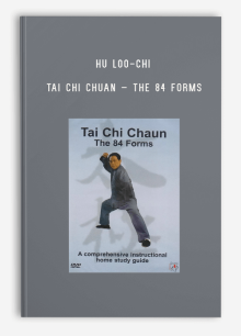 HU LOO-CHI – TAI CHI CHUAN – THE 84 FORMS