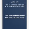 Justin Goff – How To Get Richer Every Day In The 2024 Crypto Bull Market