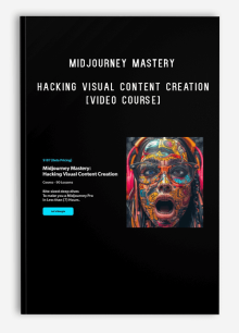 Midjourney Mastery – Hacking Visual Content Creation [Video Course]