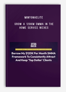 MinyonaElite – Grow A 120KM SMMA In The Home Service Niches