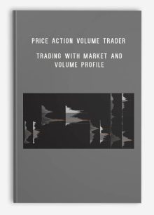 Price Action Volume Trader – Trading with Market and Volume Profile