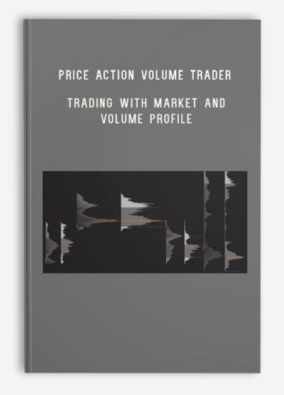 Price Action Volume Trader – Trading with Market and Volume Profile