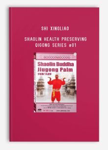 SHI XINGLIAO – SHAOLIN HEALTH PRESERVING QIGONG SERIES #01