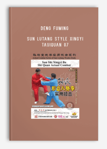 DENG FUMING – SUN LUTANG STYLE XINGYI TAIJIQUAN 07