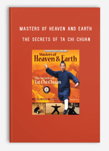 MASTERS OF HEAVEN AND EARTH – THE SECRETS OF TA CHI CHUAN