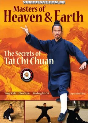MASTERS OF HEAVEN AND EARTH – THE SECRETS OF TA CHI CHUAN