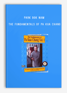 PARK BOK NAM – THE FUNDAMENTALS OF PA KUA CHANG