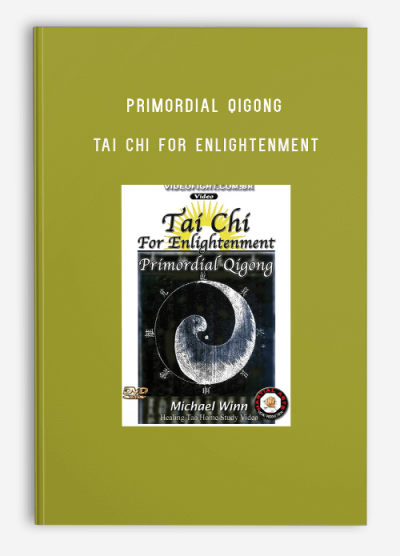 PRIMORDIAL QIGONG – TAI CHI FOR ENLIGHTENMENT