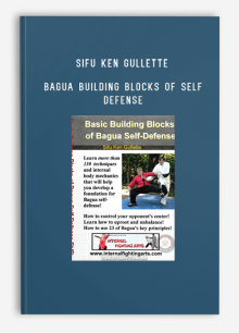 SIFU KEN GULLETTE BAGUA BUILDING BLOCKS OF SELF DEFENSE