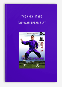 THE CHEN STYLE TAIJIQUAN SPEAR PLAY