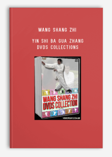 WANG SHANG ZHI – YIN SHI BA GUA ZHANG – DVDS COLLECTIONS