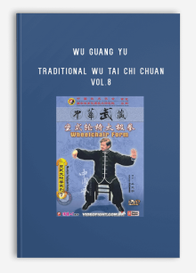 WU GUANG YU – TRADITIONAL WU TAI CHI CHUAN – VOL.8