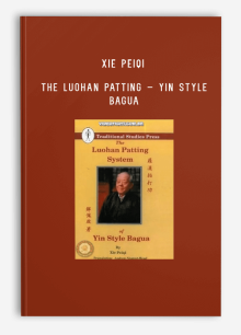 XIE PEIQI – THE LUOHAN PATTING – YIN STYLE BAGUA