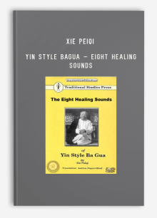 XIE PEIQI – YIN STYLE BAGUA – EIGHT HEALING SOUNDS