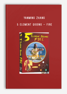 YANMING ZHANG – 5 ELEMENT QIGONG – FIRE