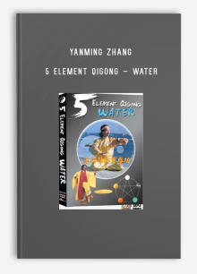 YANMING ZHANG – 5 ELEMENT QIGONG – WATER