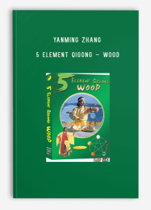 YANMING ZHANG – 5 ELEMENT QIGONG – WOOD