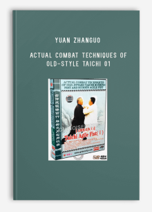 YUAN ZHANGUO – ACTUAL COMBAT TECHNIQUES OF OLD-STYLE TAICHI 01