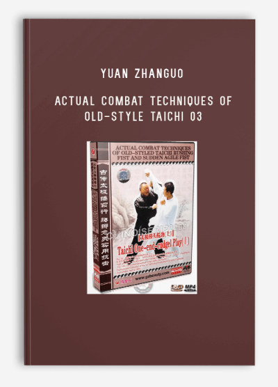 YUAN ZHANGUO – ACTUAL COMBAT TECHNIQUES OF OLD-STYLE TAICHI 03