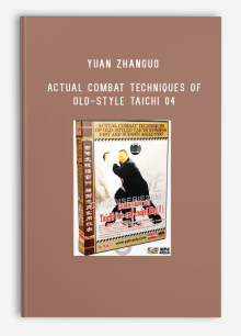 YUAN ZHANGUO – ACTUAL COMBAT TECHNIQUES OF OLD-STYLE TAICHI 04