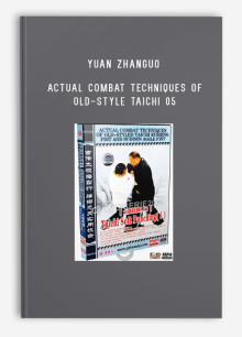 YUAN ZHANGUO – ACTUAL COMBAT TECHNIQUES OF OLD-STYLE TAICHI 05