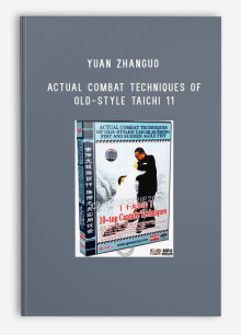 YUAN ZHANGUO – ACTUAL COMBAT TECHNIQUES OF OLD-STYLE TAICHI 11