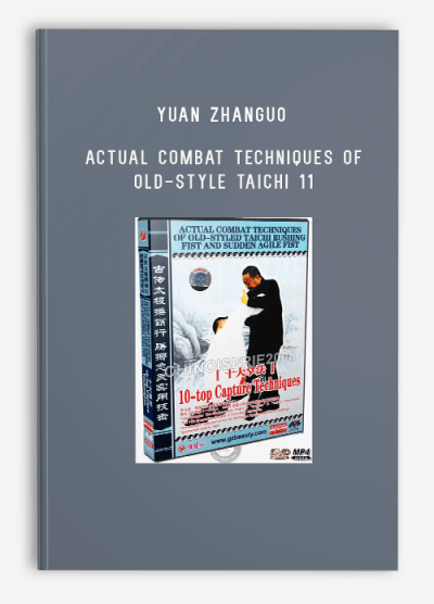 YUAN ZHANGUO – ACTUAL COMBAT TECHNIQUES OF OLD-STYLE TAICHI 11