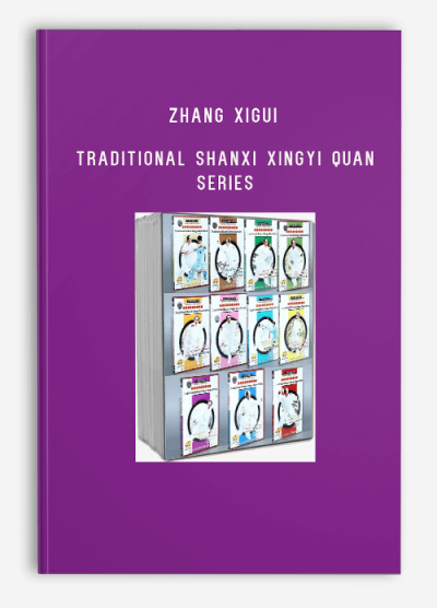 ZHANG XIGUI – TRADITIONAL SHANXI XINGYI QUAN SERIES