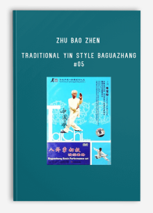 ZHU BAO ZHEN – TRADITIONAL YIN STYLE BAGUAZHANG #05